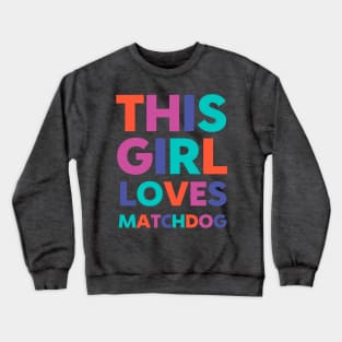 This Girl Loves Matchdog Crewneck Sweatshirt